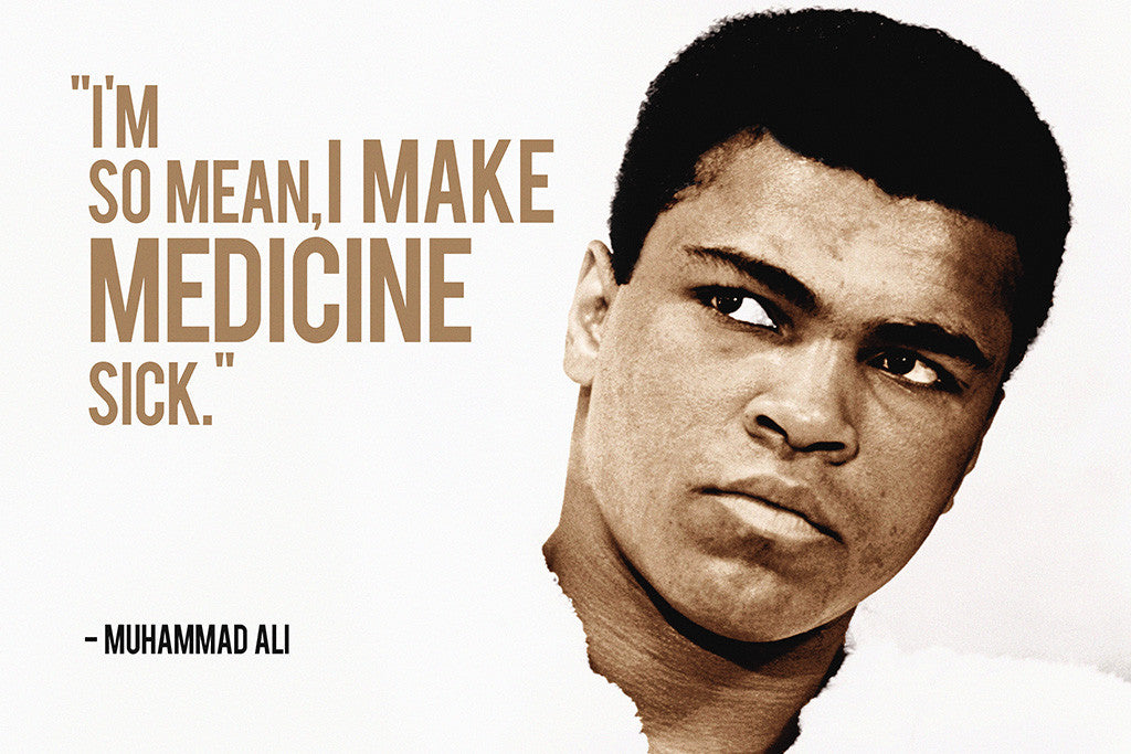 Muhammad Ali Quotes I'm So Mean I Make Medicine Sick Poster