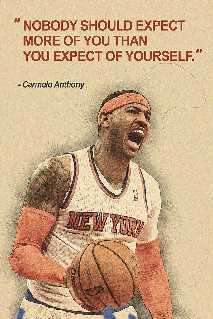 Carmelo Anthony Nobody Should Expect More Of You Than You Quotes Poster