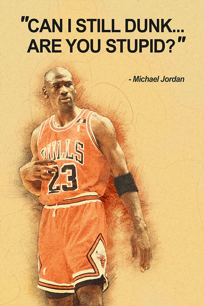 Michael Jordan Can I Still Dunk Are You Stupid Basketball Quotes Poster