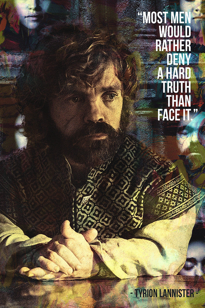Tyrion Lannister GOT Game of Thrones Quotes Deny A Hard Truth Poster