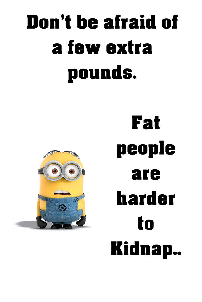Minion Quotes Fat People Funny Motivational Poster