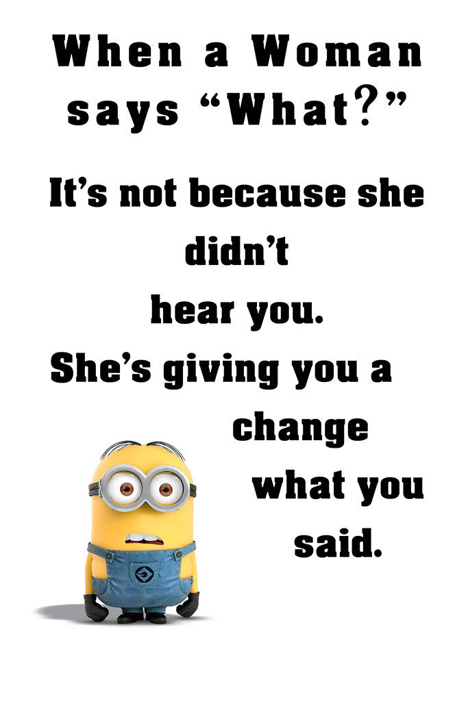 Minion Quotes When Woman Says What Funny Motivational Poster