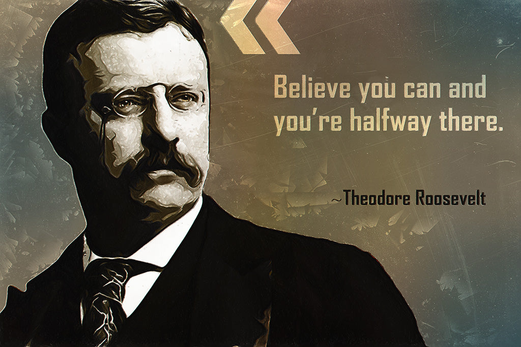 Theodore Roosevelt Quote Believe You Can Poster