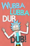 Rick and Morty Quotes Wubba Lubba Dub Dub! Poster