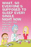 What, So Everyone's Supposed To Sleep Every Single Night Now Rick and Morty Quotes Poster