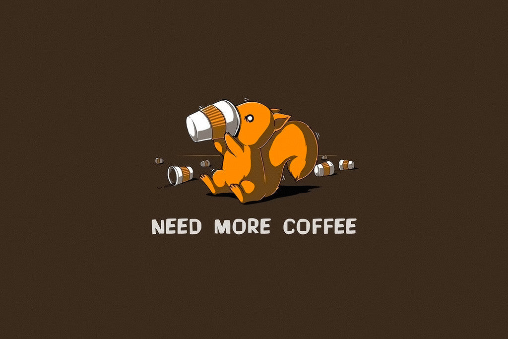Need More Coffee Funny Poster